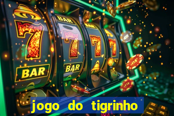 jogo do tigrinho ganha dinheiro mesmo